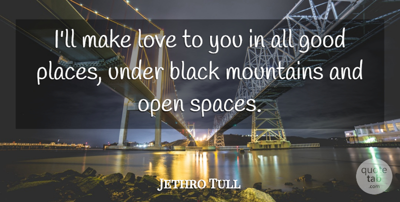 Jethro Tull Quote About Space, Dating, Making Love: Ill Make Love To You...