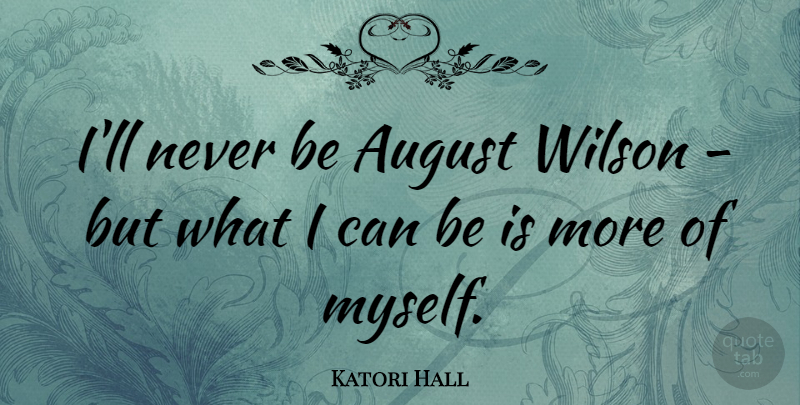 Katori Hall Quote About August, Wilson, I Can: Ill Never Be August Wilson...
