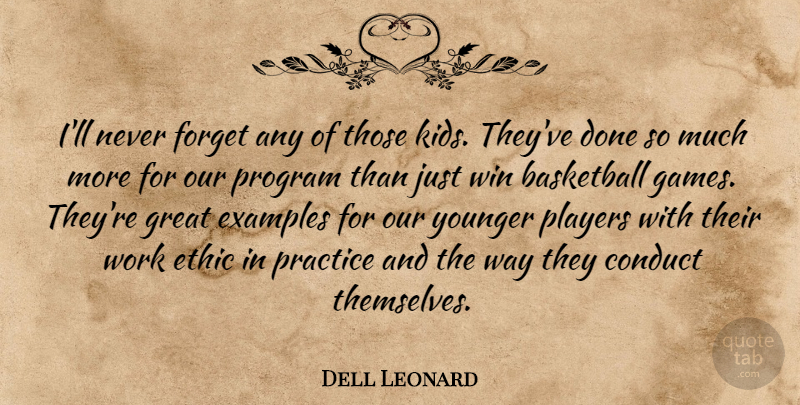 Dell Leonard Quote About Basketball, Conduct, Ethic, Examples, Forget: Ill Never Forget Any Of...