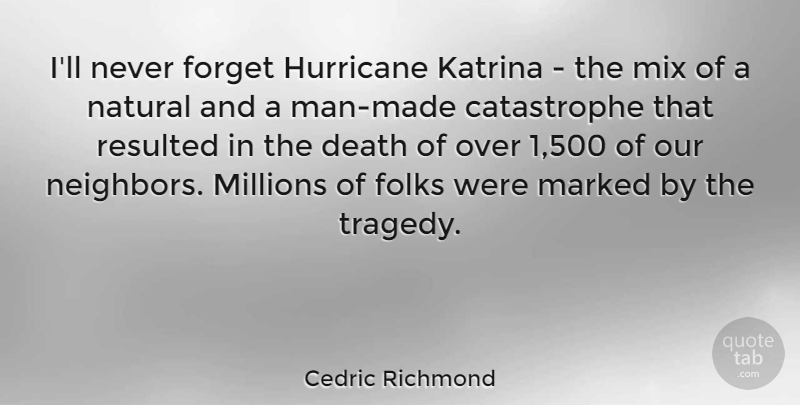 Cedric Richmond Quote About Death, Folks, Hurricane, Katrina, Marked: Ill Never Forget Hurricane Katrina...