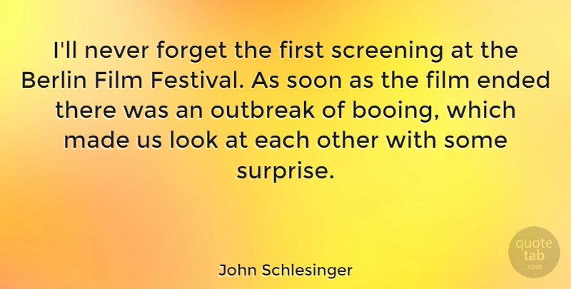 John Schlesinger Quote About Looks, Festivals, Berlin: Ill Never Forget The First...