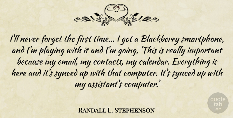 Randall L. Stephenson Quote About Blackberry, Playing, Time: Ill Never Forget The First...