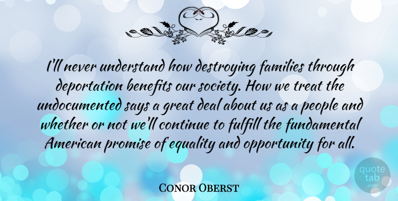 Conor Oberst Quote About Benefits, Continue, Deal, Destroying, Equality: Ill Never Understand How Destroying...