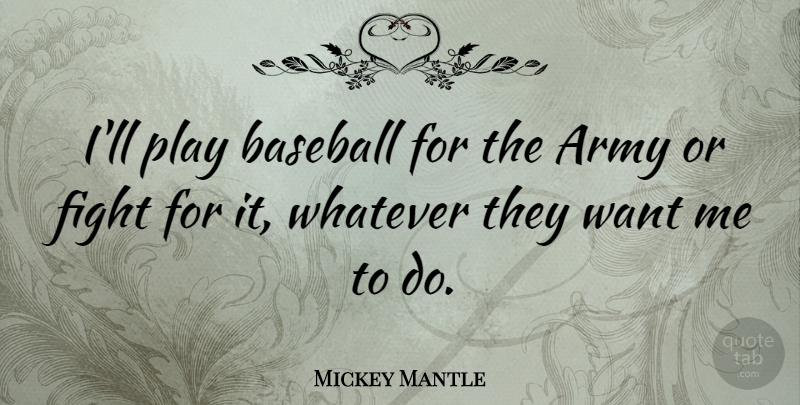 Mickey Mantle Quote About Baseball, Army, Fighting: Ill Play Baseball For The...
