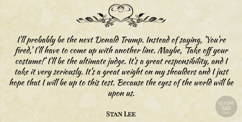 Stan Lee Quote About Donald, Eyes, Great, Hope, Instead: Ill Probably Be The Next...