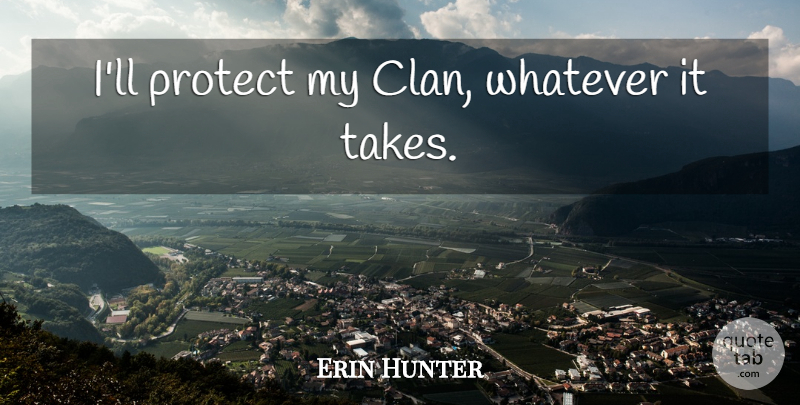 Erin Hunter Quote About Clans, Whatever It Takes, Protect: Ill Protect My Clan Whatever...