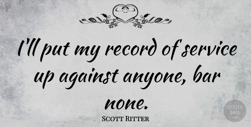 Scott Ritter Quote About Record: Ill Put My Record Of...