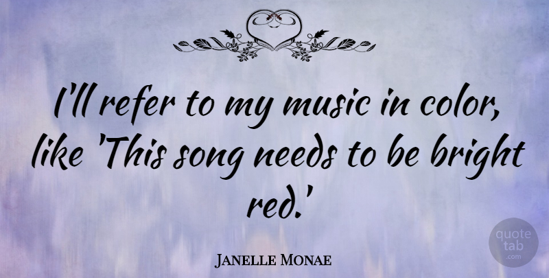 Janelle Monae Quote About Bright, Music, Needs, Refer, Song: Ill Refer To My Music...
