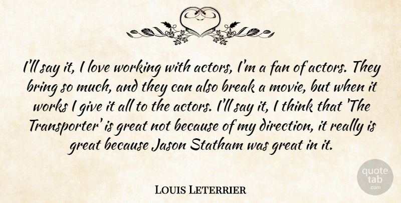 Louis Leterrier Quote About Break, Bring, Fan, Great, Jason: Ill Say It I Love...