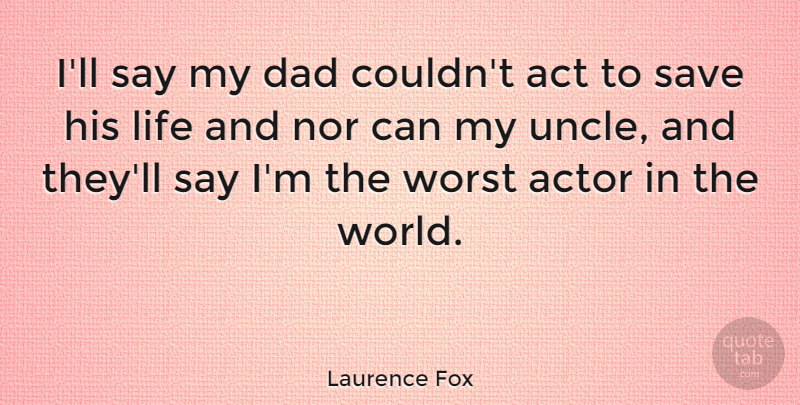 Laurence Fox Quote About Uncles, Dad, Actors: Ill Say My Dad Couldnt...