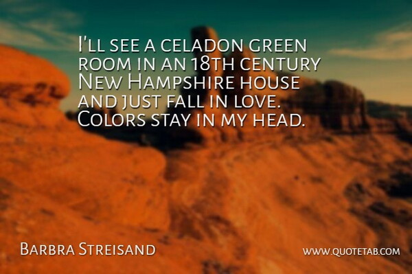 Barbra Streisand Quote About Falling In Love, Color, House: Ill See A Celadon Green...