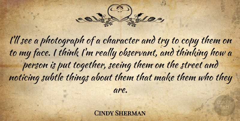 Cindy Sherman Quote About Copy, Noticing, Photograph, Seeing, Street: Ill See A Photograph Of...