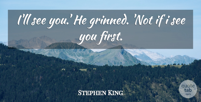 Stephen King Quote About Firsts, Ifs: Ill See You He Grinned...