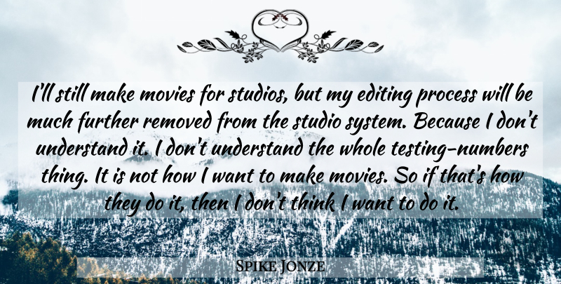 Spike Jonze Quote About Editing, Further, Movies, Studio: Ill Still Make Movies For...