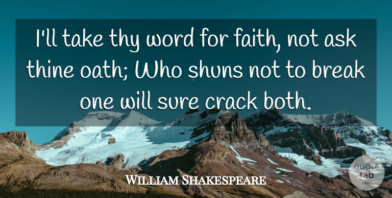 William Shakespeare Quote About Cracks, Break, Oath: Ill Take Thy Word For...