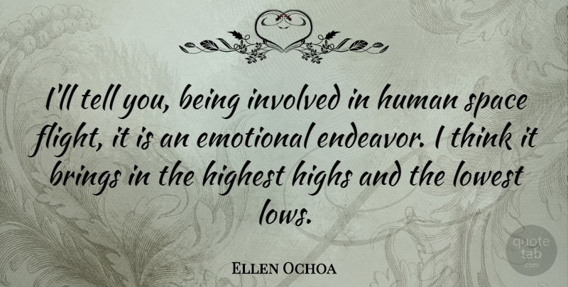 Ellen Ochoa Quote About Emotional, Thinking, Space Flight: Ill Tell You Being Involved...