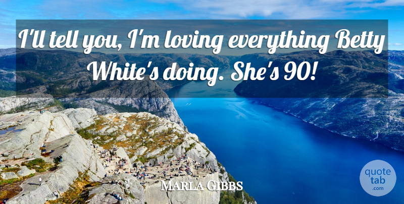 Marla Gibbs Quote About White, Loving Everything: Ill Tell You Im Loving...