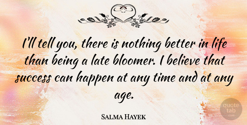 Salma Hayek Quote About Birthday, Believe, Age: Ill Tell You There Is...