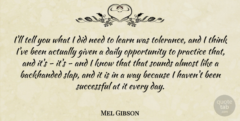 Mel Gibson Quote About Successful, Opportunity, Thinking: Ill Tell You What I...