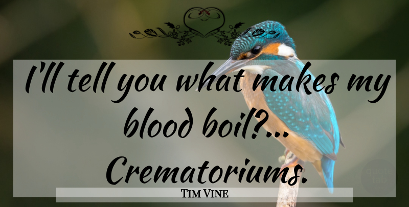 Tim Vine Quote About Funny, Humor, Blood: Ill Tell You What Makes...