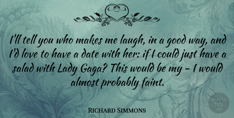 Richard Simmons Quote About Almost, Date, Good, Lady, Love: Ill Tell You Who Makes...