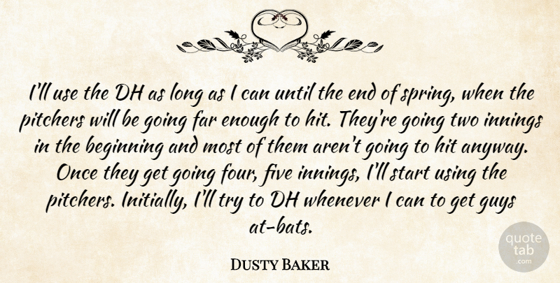 Dusty Baker Quote About Beginning, Far, Five, Guys, Hit: Ill Use The Dh As...