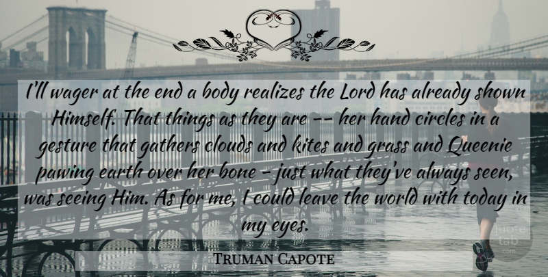 Truman Capote Quote About Eye, Hands, Circles: Ill Wager At The End...