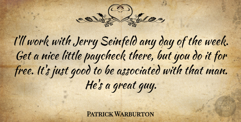 Patrick Warburton Quote About Nice, Men, Guy: Ill Work With Jerry Seinfeld...