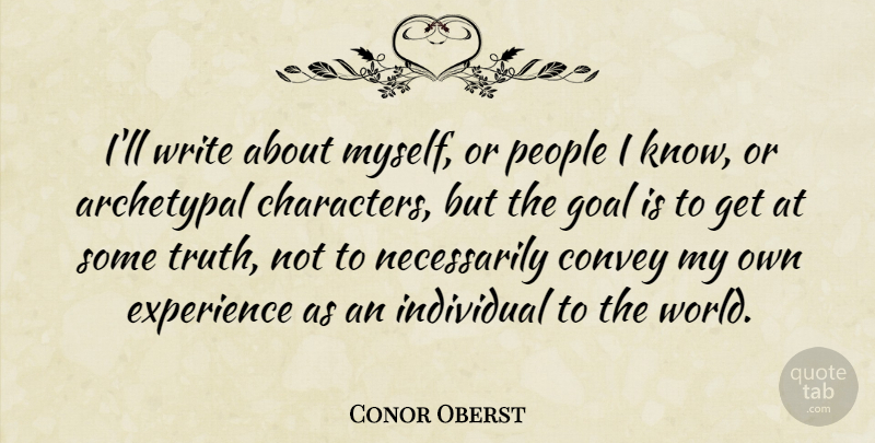 Conor Oberst Quote About Archetypal, Convey, Experience, Individual, People: Ill Write About Myself Or...