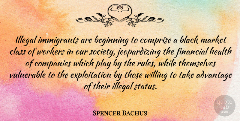 Spencer Bachus Quote About Class, Play, Black: Illegal Immigrants Are Beginning To...