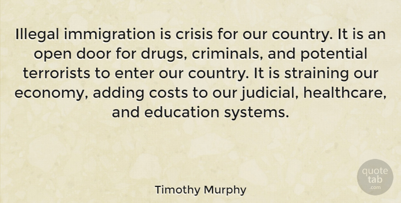 Timothy Murphy Quote About Country, Doors, Drug: Illegal Immigration Is Crisis For...