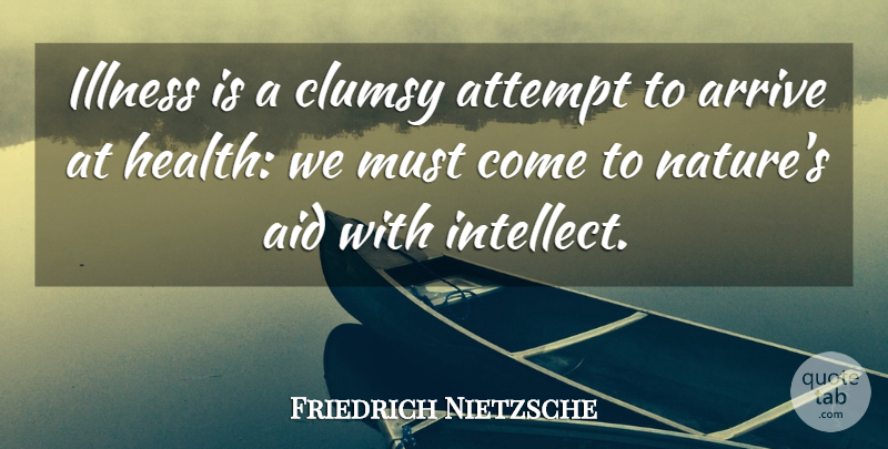 Friedrich Nietzsche Quote About Health, Illness, Aids: Illness Is A Clumsy Attempt...