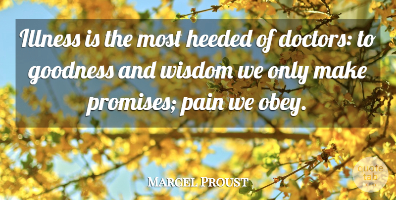 Marcel Proust Quote About Pain, Health, Doctors: Illness Is The Most Heeded...