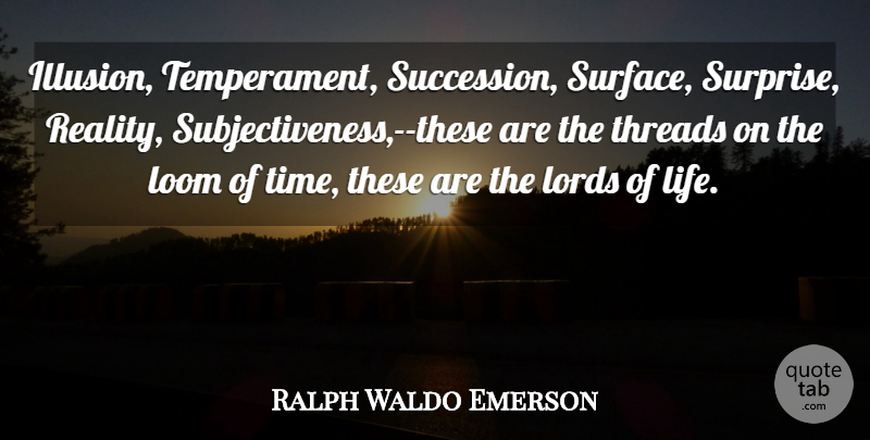 Ralph Waldo Emerson Quote About Time, Reality, Surprise: Illusion Temperament Succession Surface Surprise...