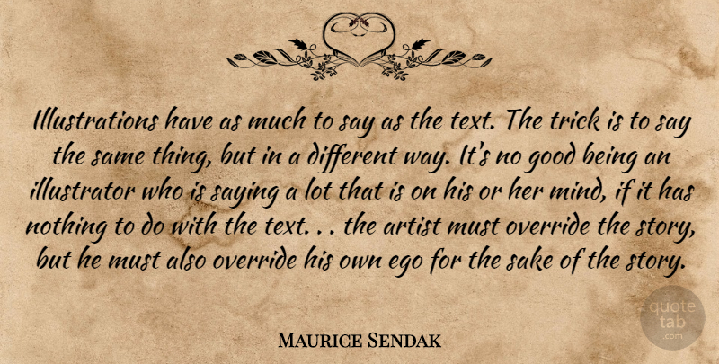 Maurice Sendak Quote About Artist, Illustration, Ego: Illustrations Have As Much To...