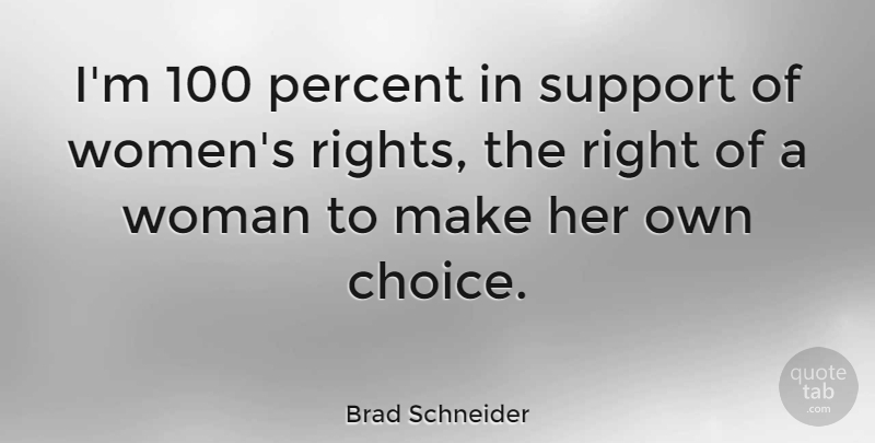 Brad Schneider Quote About Percent, Women: Im 100 Percent In Support...