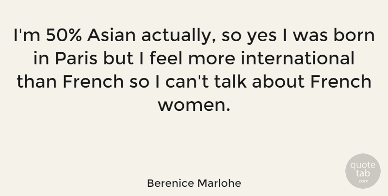 Berenice Marlohe Quote About Asian, French, Paris, Women, Yes: Im 50 Asian Actually So...