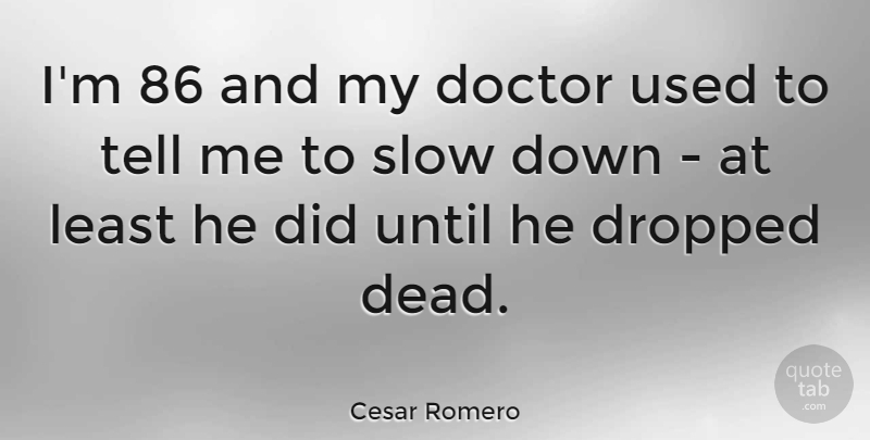 Cesar Romero Quote About Insomnia, Doctors, Medical: Im 86 And My Doctor...