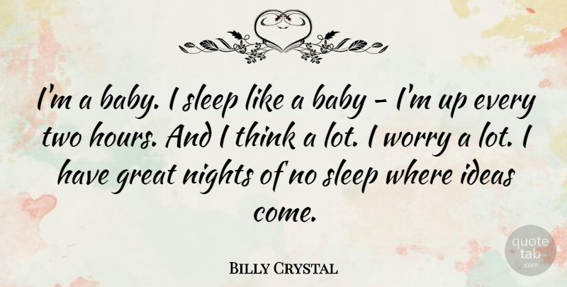 Billy Crystal Quote About Baby, Sleep, Night: Im A Baby I Sleep...