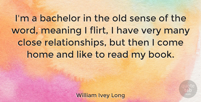 William Ivey Long Quote About Book, Home, Flirting: Im A Bachelor In The...