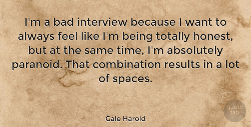 Gale Harold Quote About Absolutely, Bad, Interview, Time, Totally: Im A Bad Interview Because...