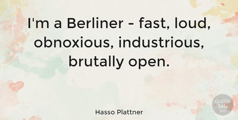Hasso Plattner Quote About Brutally: Im A Berliner Fast Loud...