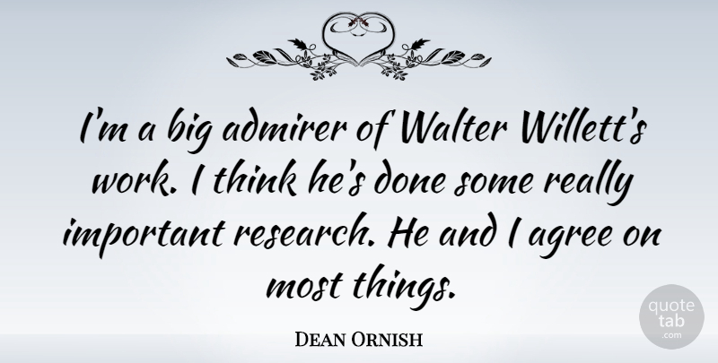 Dean Ornish Quote About Thinking, Important, Done: Im A Big Admirer Of...