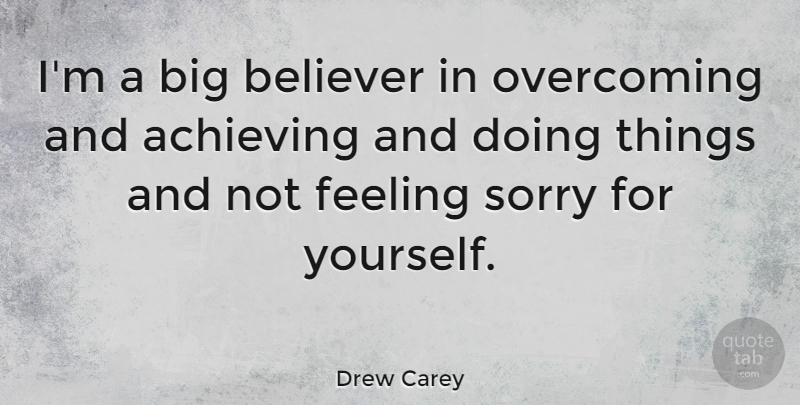 Drew Carey Quote About Sorry, Feelings, Overcoming: Im A Big Believer In...