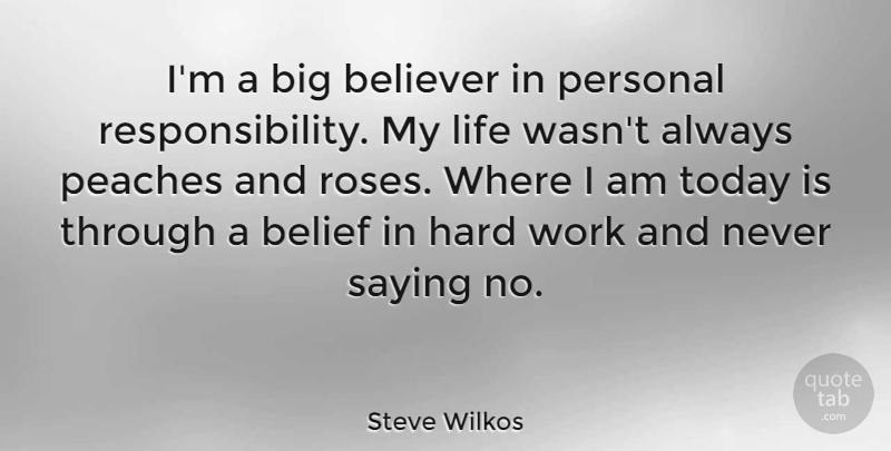Steve Wilkos Quote About Responsibility, Hard Work, Rose: Im A Big Believer In...