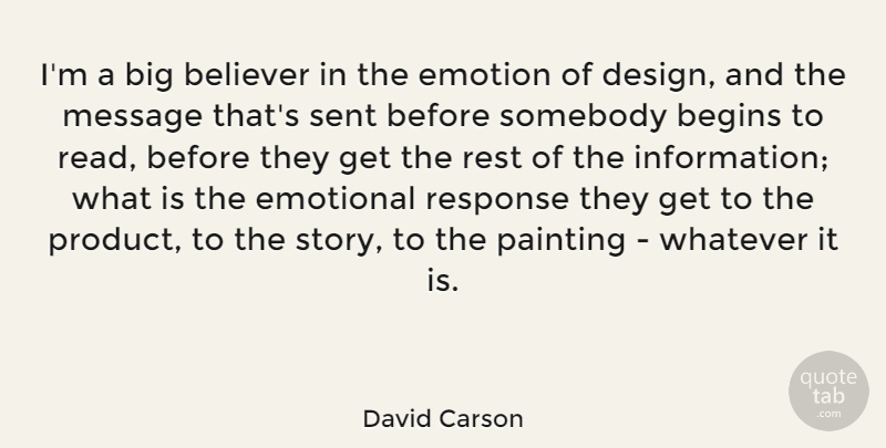 David Carson Quote About Begins, Believer, Design, Message, Response: Im A Big Believer In...