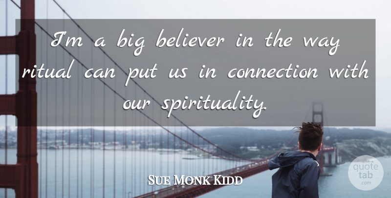 Sue Monk Kidd Quote About undefined: Im A Big Believer In...