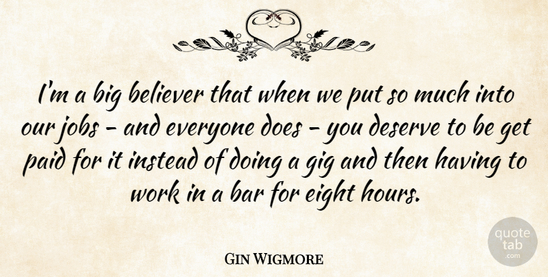 Gin Wigmore Quote About Bar, Believer, Eight, Gig, Instead: Im A Big Believer That...