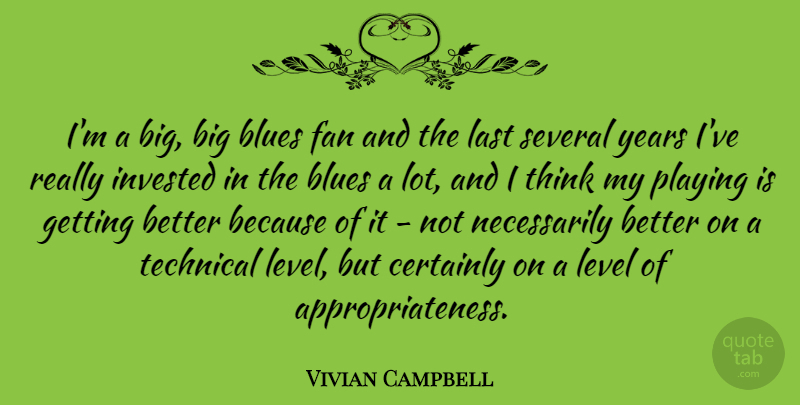 Vivian Campbell Quote About Thinking, Years, Get Better: Im A Big Big Blues...