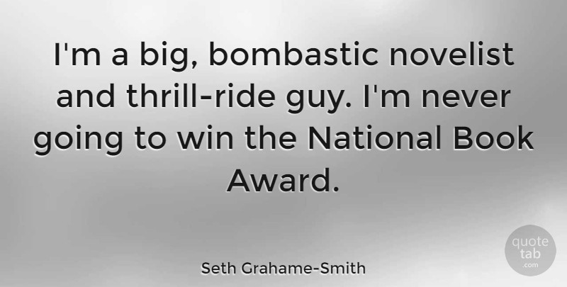 Seth Grahame-Smith Quote About National, Novelist: Im A Big Bombastic Novelist...